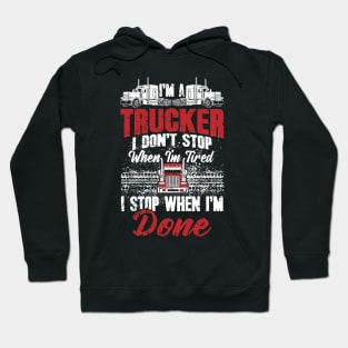 Trucker I don't stop when I'm tired I stop when I'm done Hoodie